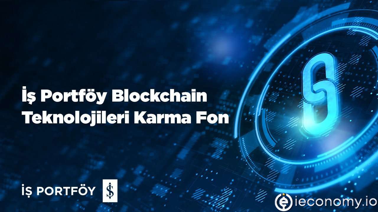 İş Portföy'den Blockchain Odaklı Fon: İş Portföy Blockchain Teknolojileri Karma Fonu