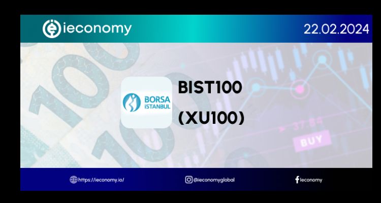 22.02.2024 BiST 100 (XU100) Endeks’in Analiz ve İncelemesi.